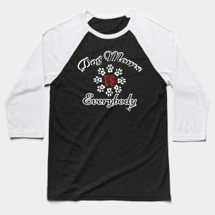 Dog mom vs everybody Baseball T-Shirt